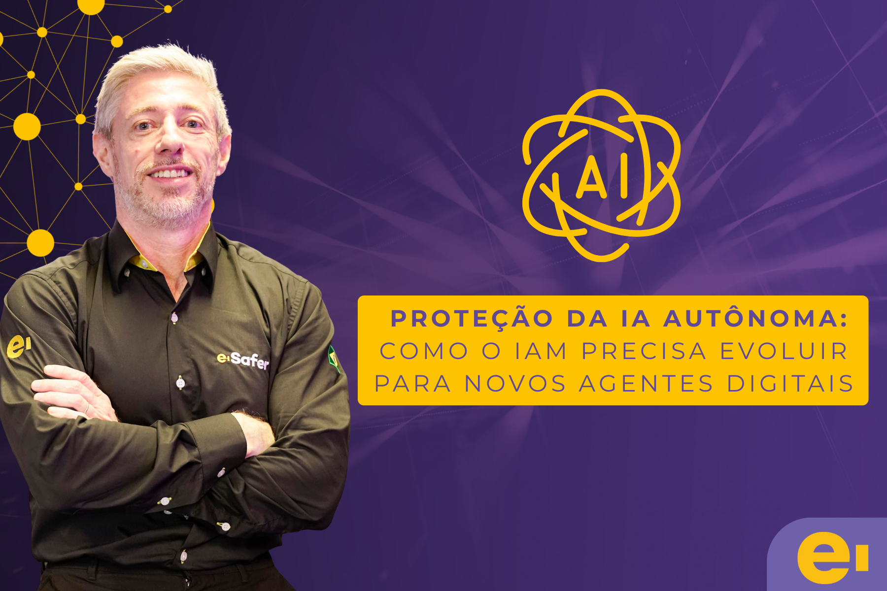 PROTEÇÃO DA IA AUTÔNOMA: COMO O IAM PRECISA EVOLUIR PARA NOVOS AGENTES DIGITAIS