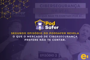Podsafer episodio 2 cibersegurança o que não te contam por aí