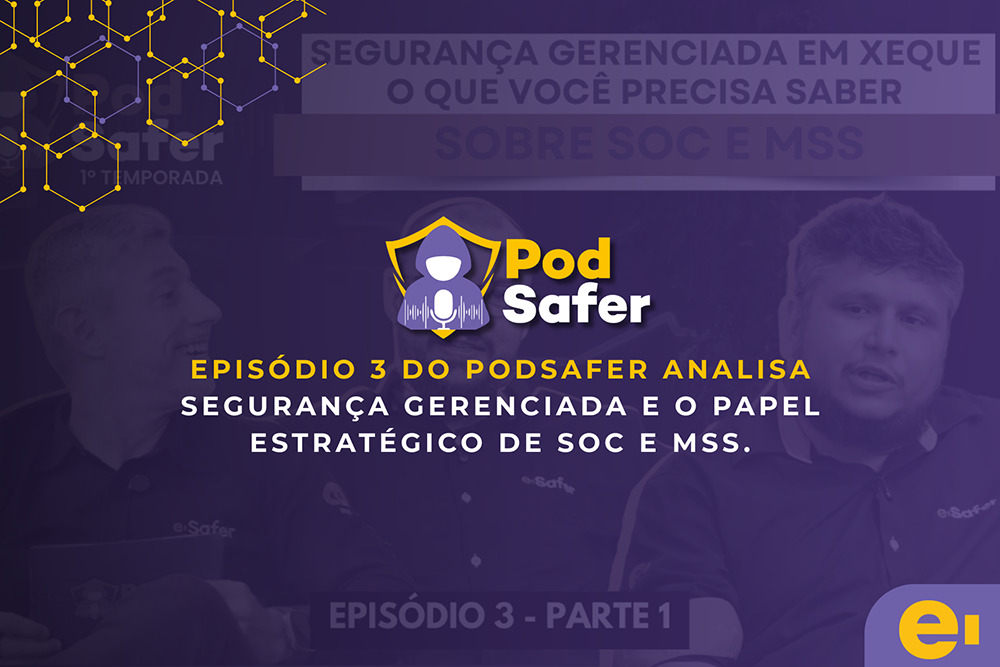 Podsafer episodio3 esafer segurança gerenciada soc e mss.