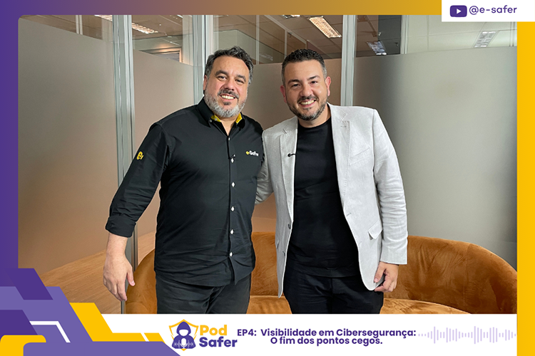 Podsafer ciberseguranca videocast: visibilidade pontos cegos e-safer Mauro e Ricardo.