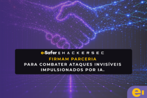 Capa e-Safer e HackerSec firmam parceria para combater ataques invisíveis impulsionados por IA